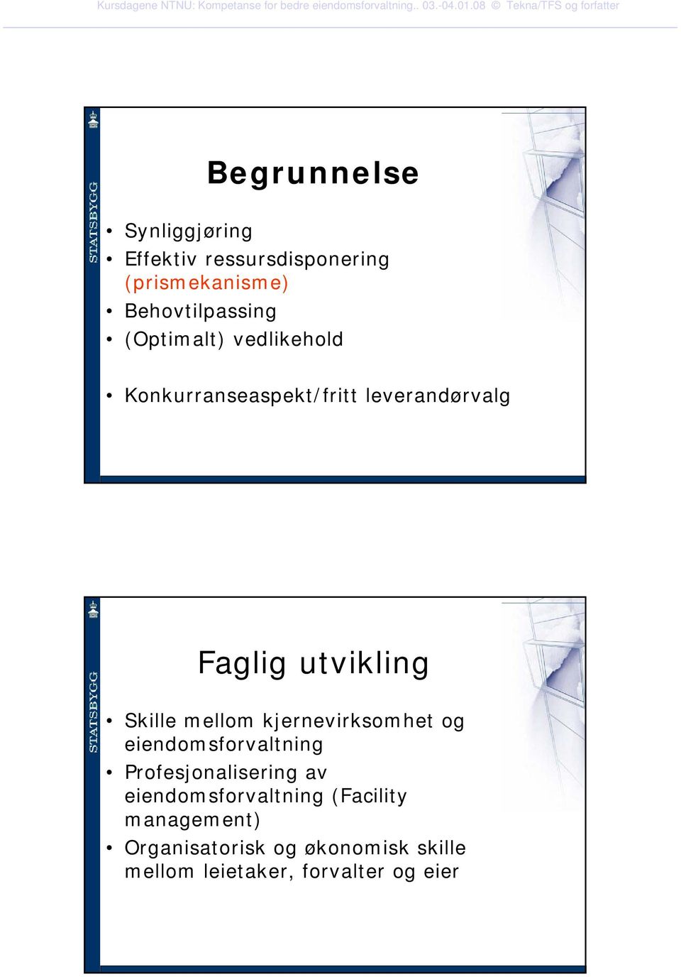 mellom kjernevirksomhet og eiendomsforvaltning Profesjonalisering av eiendomsforvaltning