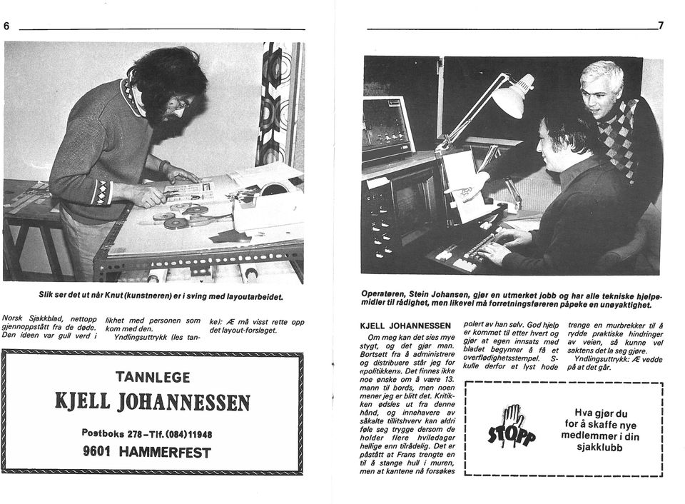 TANNLEGE KJELL JOHANNESSEN POStbOkg 278 -Tf (084)11948 9601 HAMMERFEST KJELL JOHANNESSEN Om meg kan det ses mye stygt, og det gjør man Bortsett fra å admnstrere og dstrbuere står jeg for «poltkken»