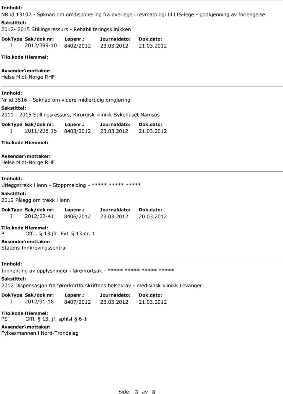 tleggstrekk i lønn - Stoppmelding - ***** ***** ***** 2012 Pålegg om trekk i lønn P 2012/22-41 8406/2012 Off.l. 13 jfr. FVL 13 nr. 1 Statens nnkrevingssentral 20.03.