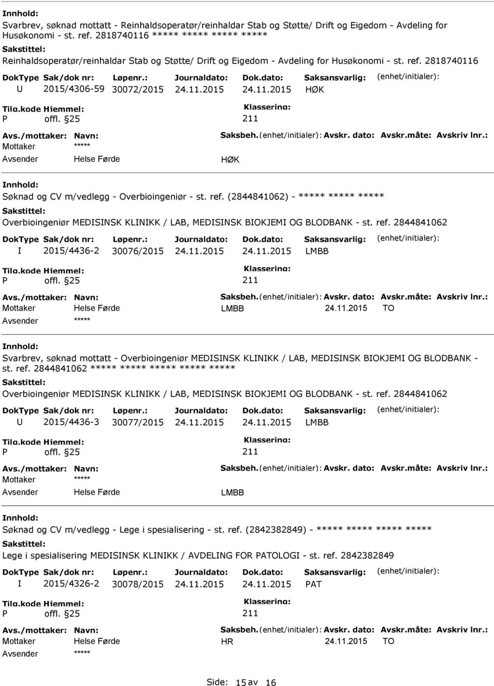 /mottaker: Navn: Saksbeh. Avskr. dato: Avskr.måte: Avskriv lnr.: Mottaker ***** HØK Søknad og CV m/vedlegg - Overbioingeniør - st. ref.