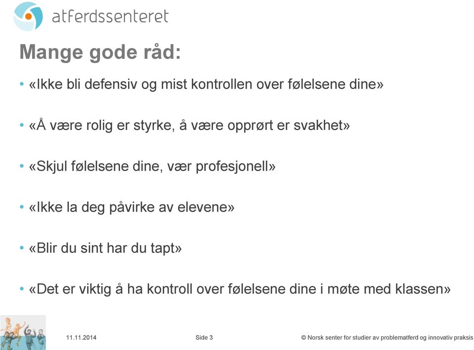 profesjonell» «Ikke la deg påvirke av elevene» «Blir du sint har du tapt» «Det