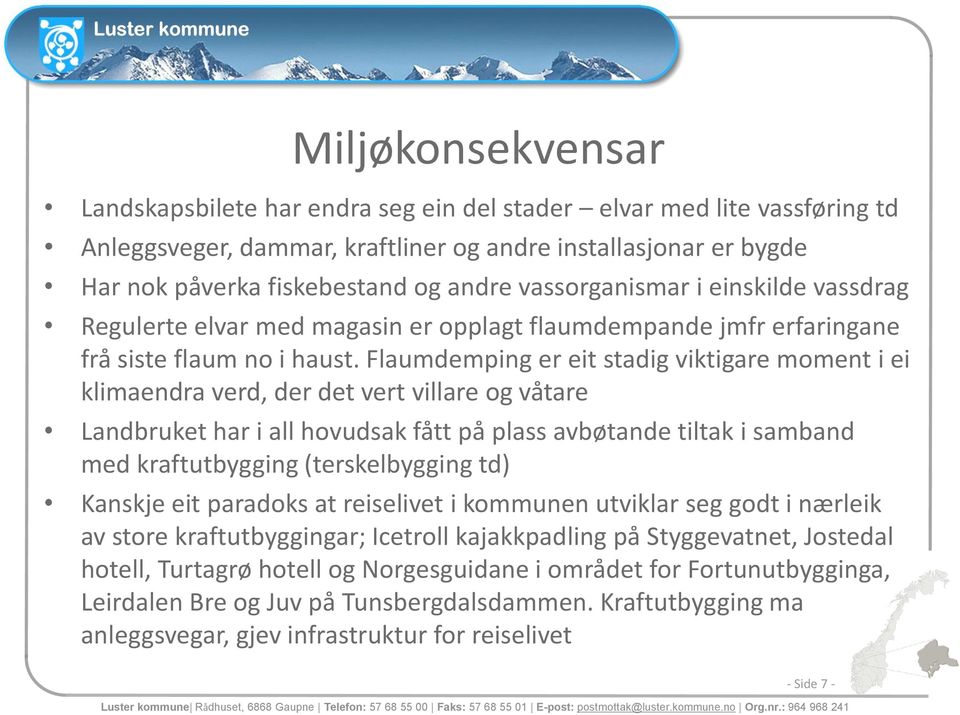 Flaumdemping er eit stadig viktigare moment i ei klimaendra verd, der det vert villare og våtare Landbruket har i all hovudsak fått på plass avbøtande tiltak i samband med kraftutbygging