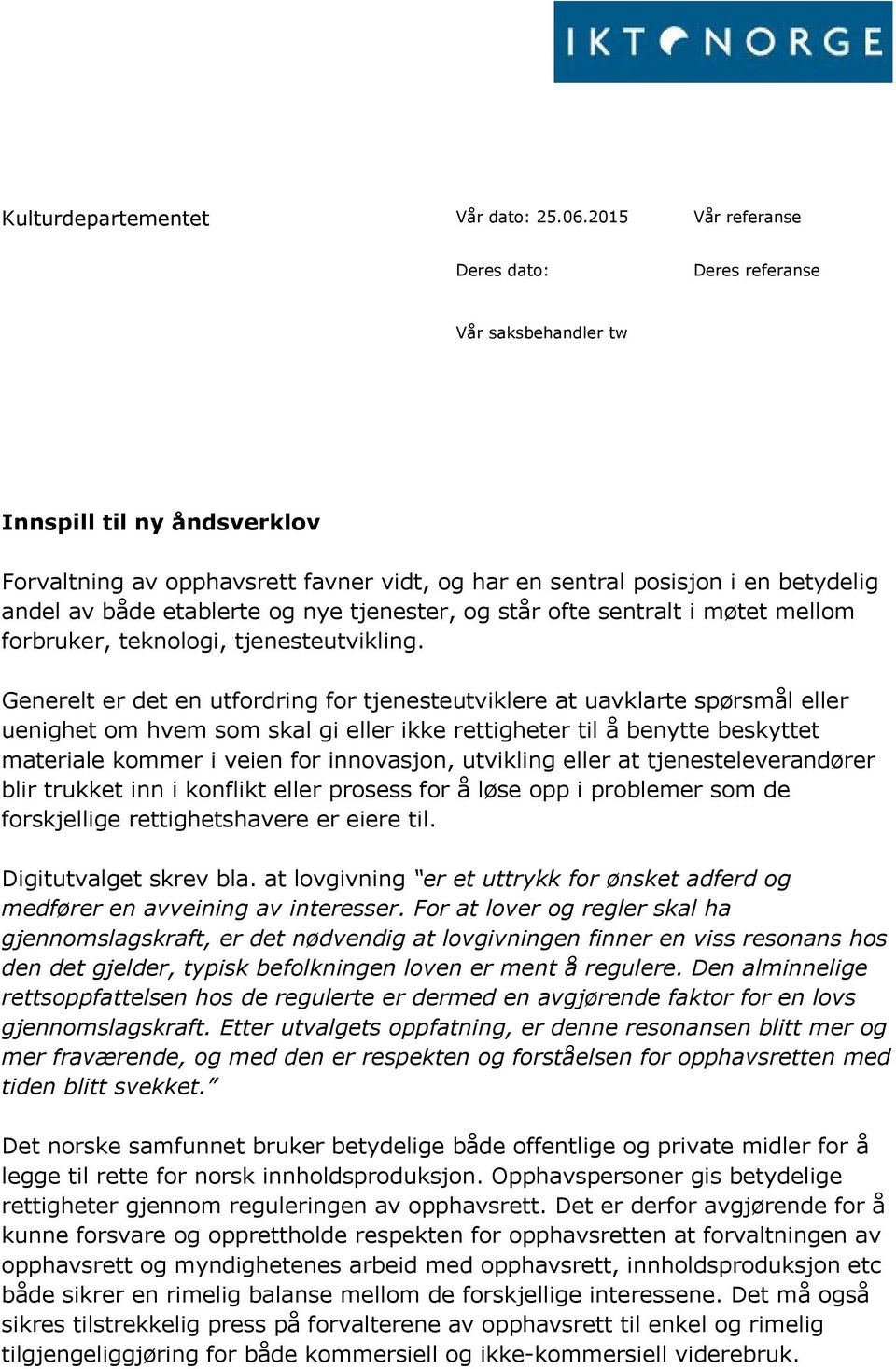 etablerte og nye tjenester, og står ofte sentralt i møtet mellom forbruker, teknologi, tjenesteutvikling.