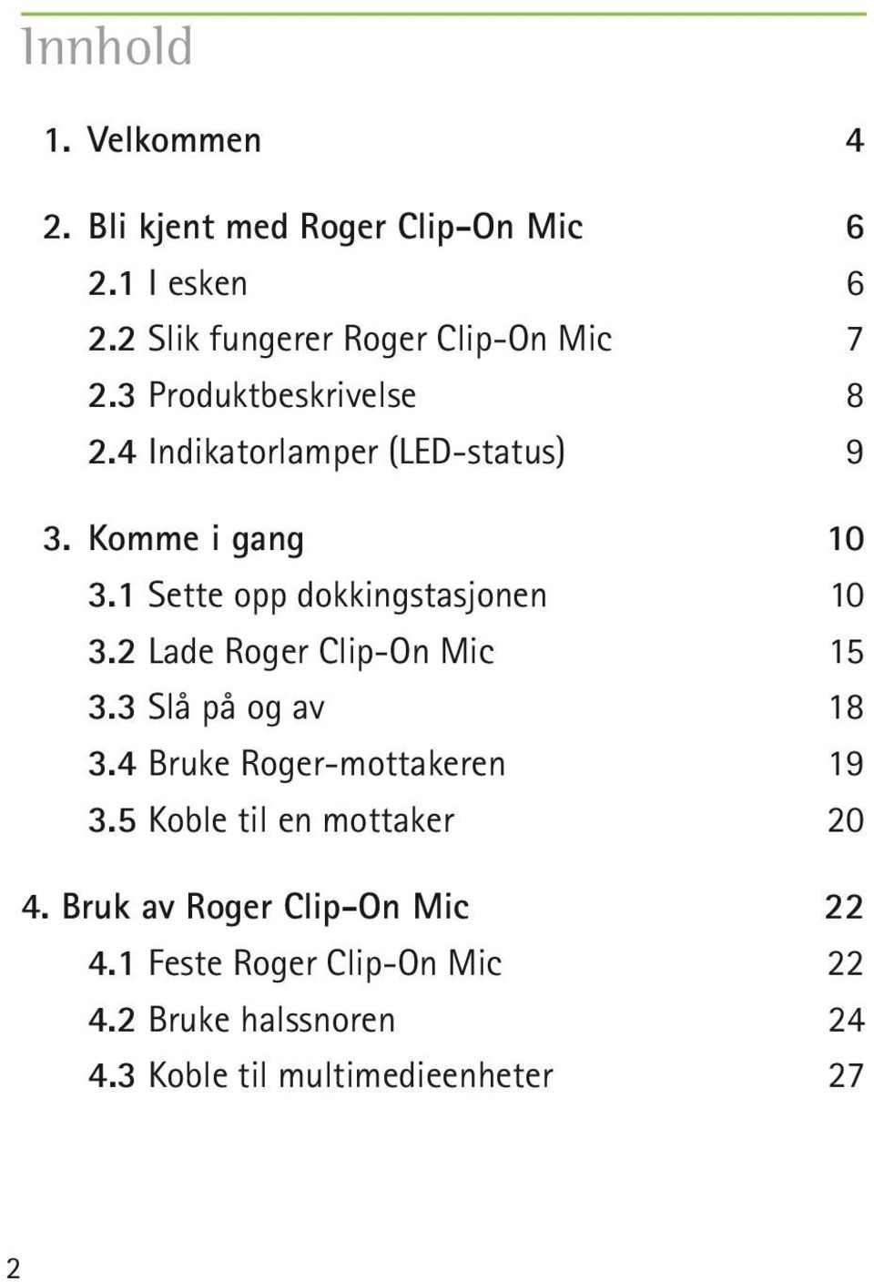 2 Lade Roger Clip-On Mic 15 3.3 Slå på og av 18 3.4 Bruke Roger-mottakeren 19 3.5 Koble til en mottaker 20 4.