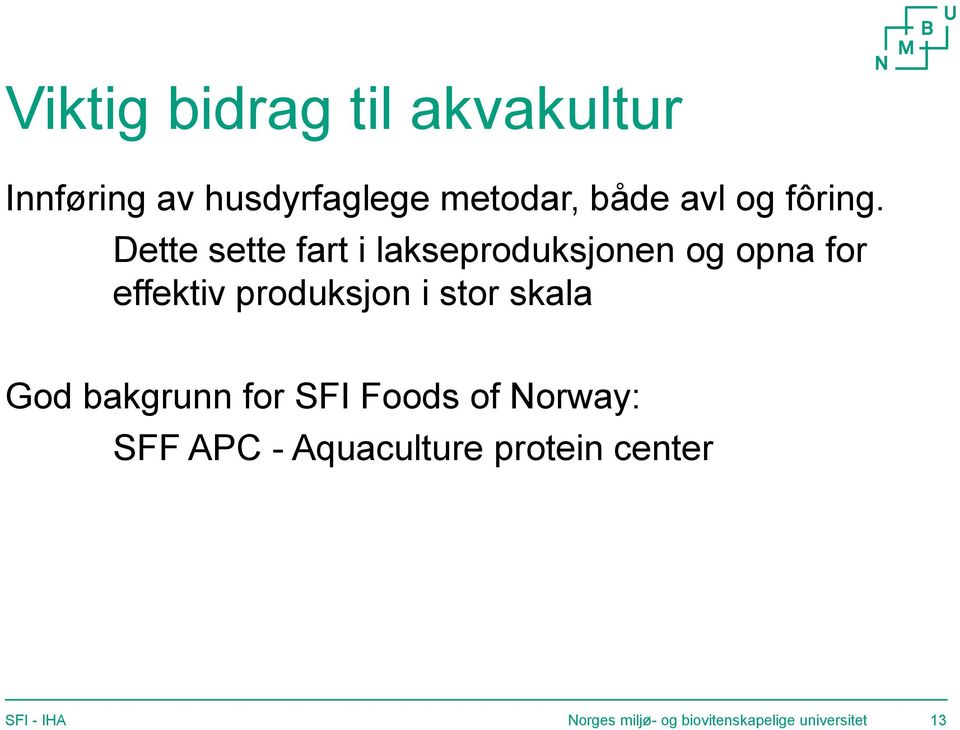 Dette sette fart i lakseproduksjonen og opna for effektiv produksjon i stor