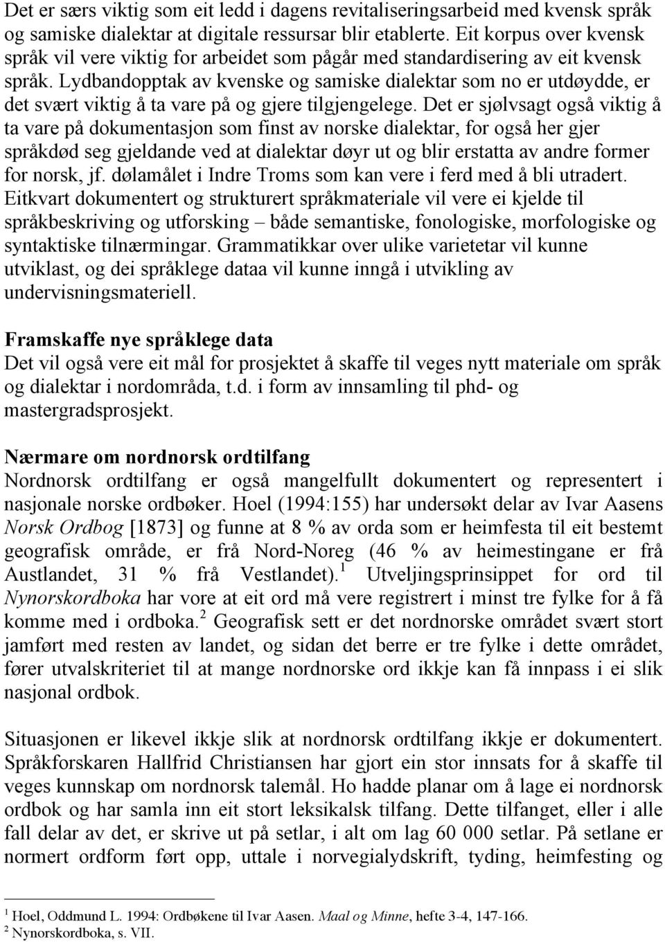 Lydbandopptak av kvenske og samiske dialektar som no er utdøydde, er det svært viktig å ta vare på og gjere tilgjengelege.