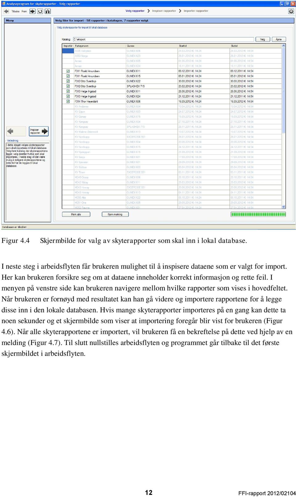 Når brukeren er fornøyd med resultatet kan han gå videre og importere rapportene for å legge disse inn i den lokale databasen.