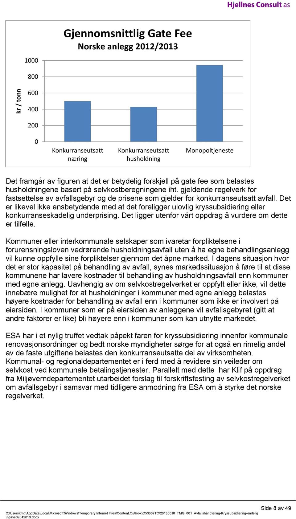 Det er likevel ikke ensbetydende med at det foreligger ulovlig kryssubsidiering eller konkurranseskadelig underprising. Det ligger utenfor vårt oppdrag å vurdere om dette er tilfelle.