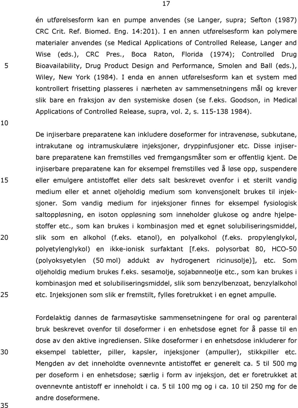 , Boca Raton, Florida (1974); Controlled Drug Bioavailability, Drug Product Design and Performance, 5 Smolen and Ball (eds.), Wiley, New York (1984).