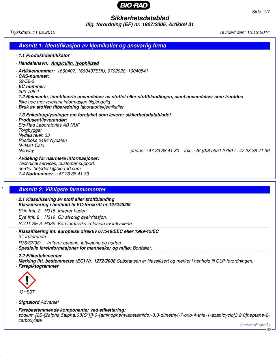 2 Relevante, identifiserte anvendelser av stoffet eller stoffblandingen, samt anvendelser som frarådes Ikke noe mer relevant informasjon tilgjengelig.