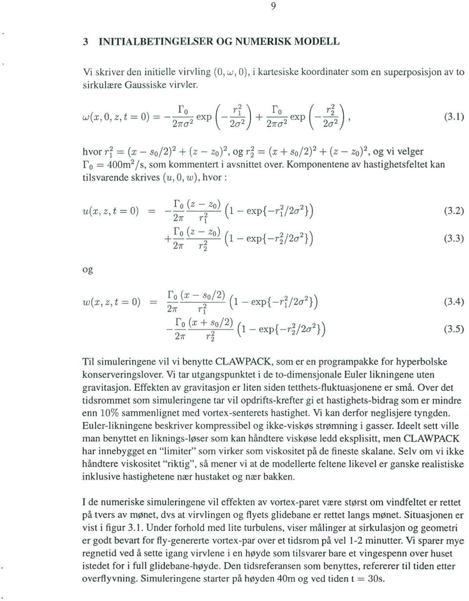 Komponentene av hastighetsfeltet kan tilsvarende skrives (u, 0, w), hvor u(x.z,t=0) = og Fo(z zo) 27r r? Fo(z zo) 2-ir r (i - exp{_r/2cr2}) (3.2) exp{_r/2a2}) (3.