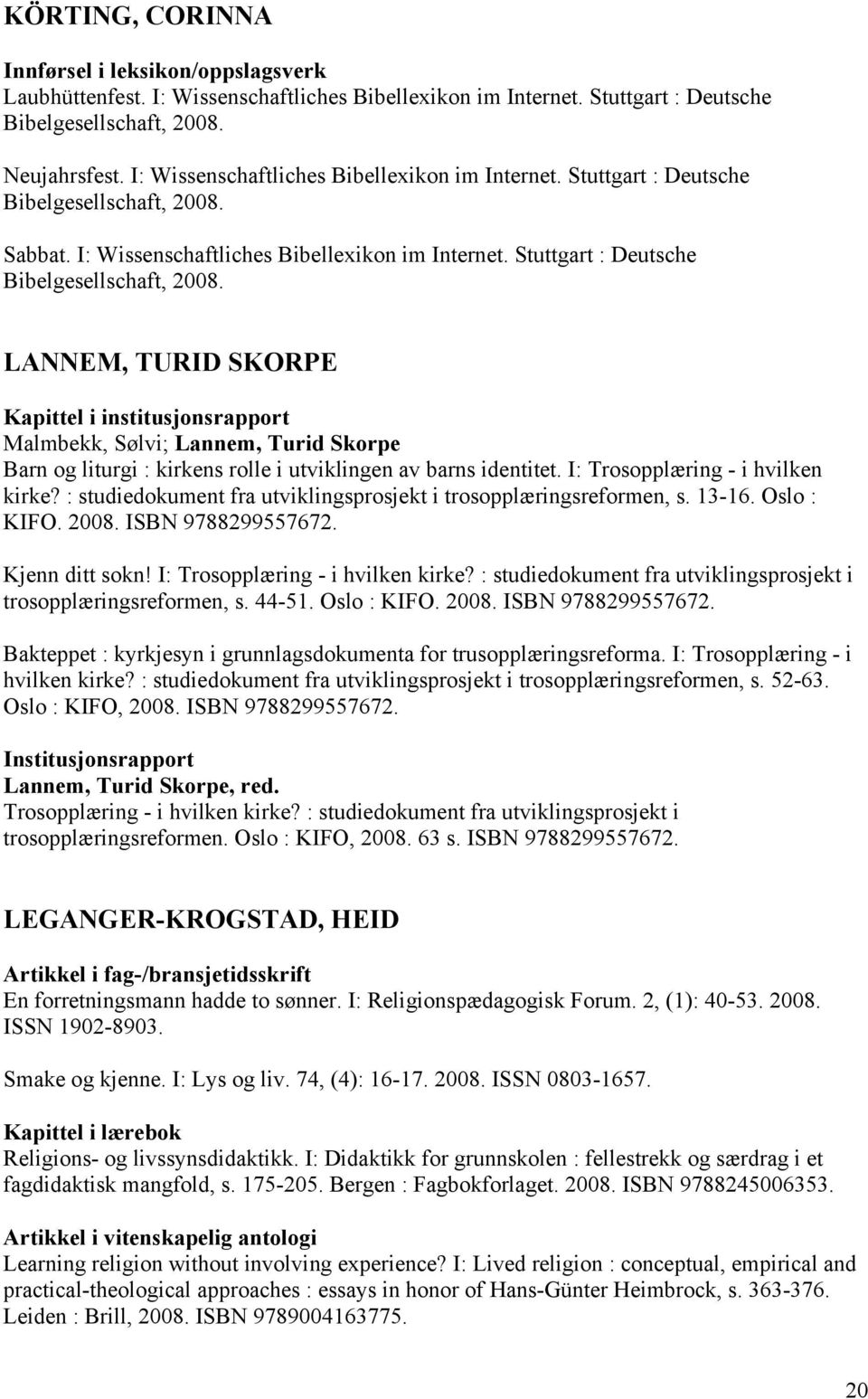 Sabbat.  LANNEM, TURID SKORPE Kapittel i institusjonsrapport Malmbekk, Sølvi; Lannem, Turid Skorpe Barn og liturgi : kirkens rolle i utviklingen av barns identitet. I: Trosopplæring - i hvilken kirke?