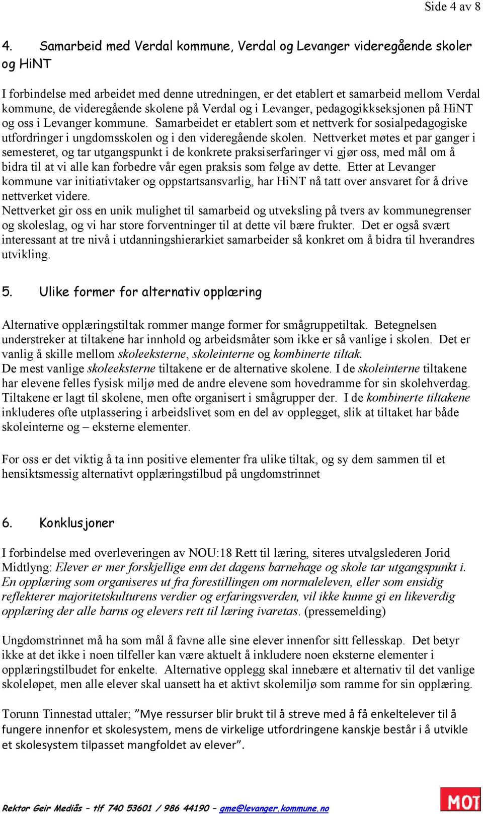skolene på Verdal og i Levanger, pedagogikkseksjonen på HiNT og oss i Levanger kommune.