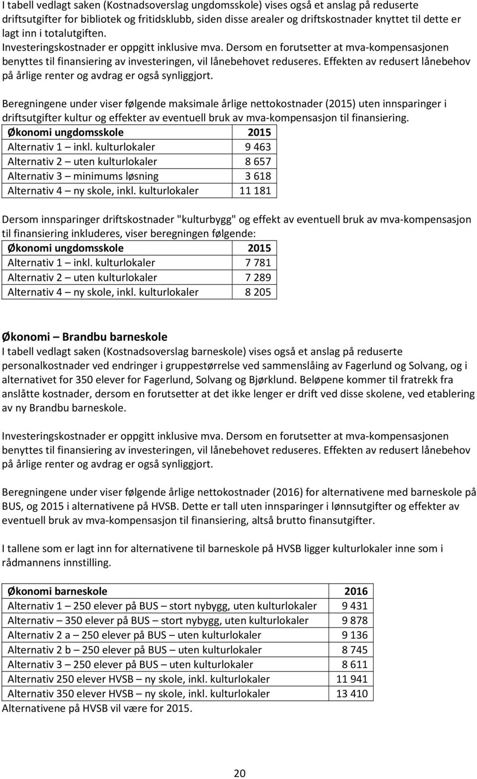 Effekten av redusert lånebehov på årlige renter og avdrag er også synliggjort.