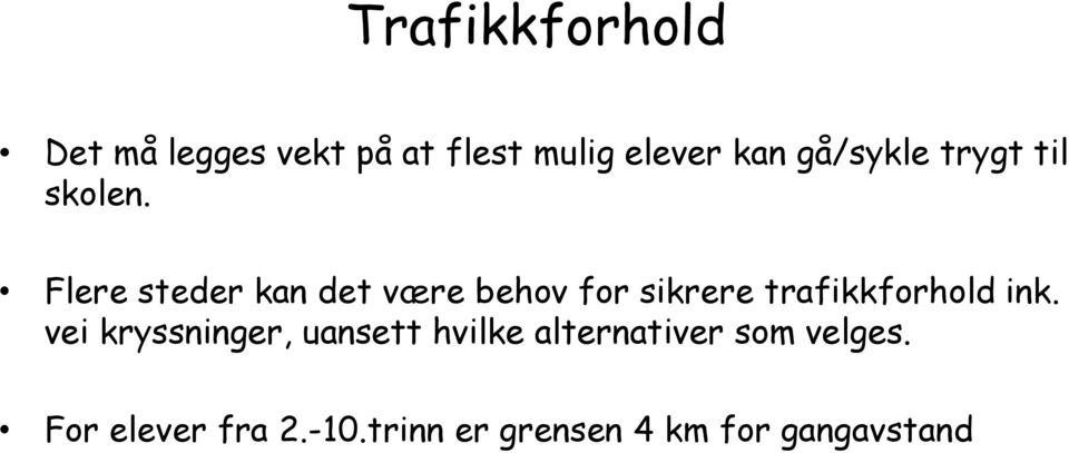 Flere steder kan det være behov for sikrere trafikkforhold ink.