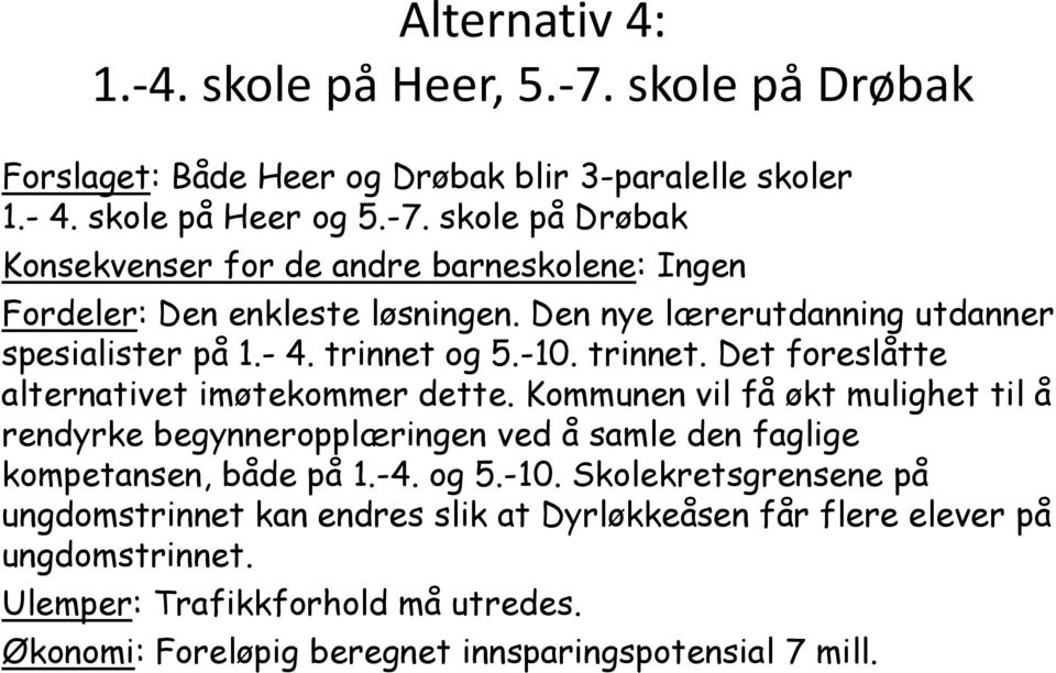 Kommunen vil få økt mulighet til å rendyrke begynneropplæringen ved å samle den faglige kompetansen, både på 1.-4. og 5.-10.