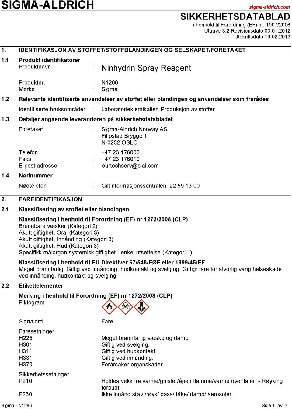 2 Relevante identifiserte anvendelser av stoffet eller blandingen og anvendelser som frarådes Identifiserte bruksområder : Laboratoriekjemikalier, Produksjon av stoffer 1.