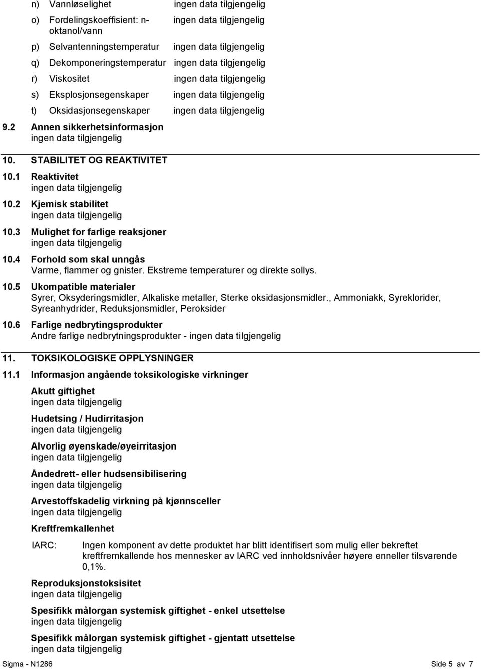 Ekstreme temperaturer og direkte sollys. 10.5 Ukompatible materialer Syrer, Oksyderingsmidler, Alkaliske metaller, Sterke oksidasjonsmidler.