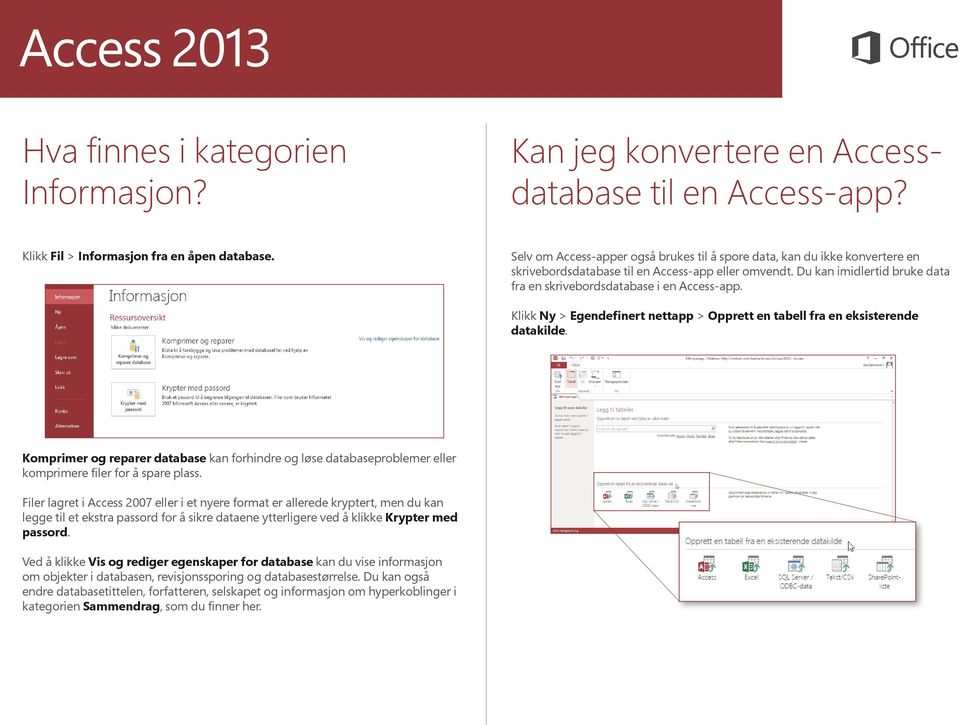 Du kan imidlertid bruke data fra en skrivebordsdatabase i en Access-app. Klikk Ny > Egendefinert nettapp > Opprett en tabell fra en eksisterende datakilde.