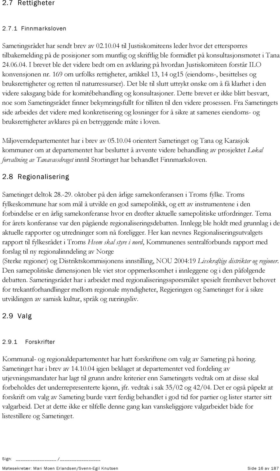 169 om urfolks rettigheter, artikkel 13, 14 og15 (eiendoms-, besittelses og bruksrettigheter og retten til naturressurser).