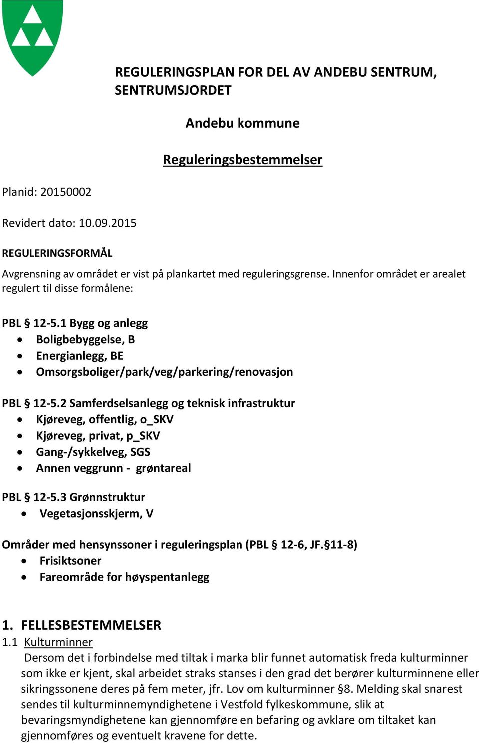 1 Bygg og anlegg Boligbebyggelse, B Energianlegg, BE Omsorgsboliger/park/veg/parkering/renovasjon PBL 12-5.