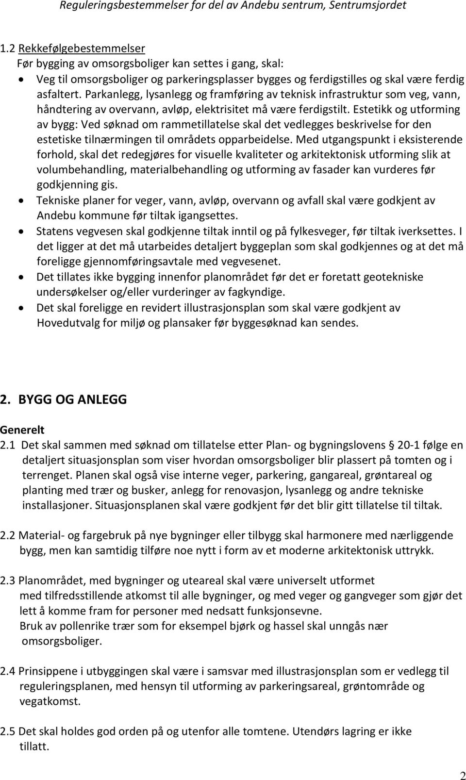 Estetikk og utforming av bygg: Ved søknad om rammetillatelse skal det vedlegges beskrivelse for den estetiske tilnærmingen til områdets opparbeidelse.