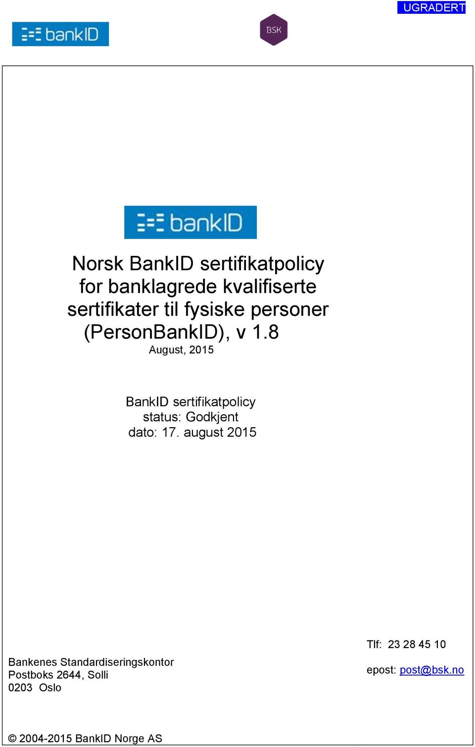 8 August, 2015 BankID sertifikatpolicy status: Godkjent dato: 17.