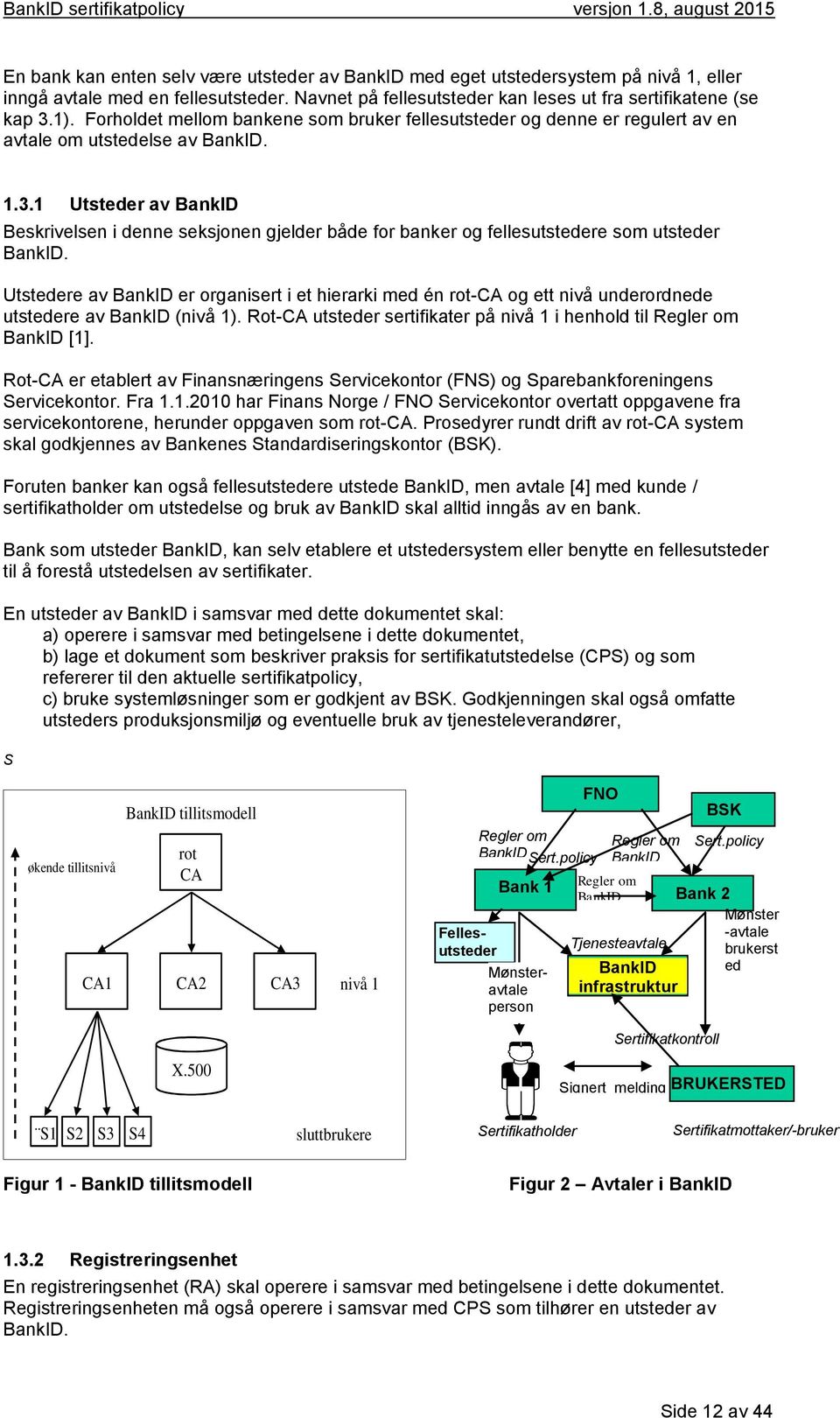 1 Utsteder av BankID Beskrivelsen i denne seksjonen gjelder både for banker og fellesutstedere som utsteder BankID.