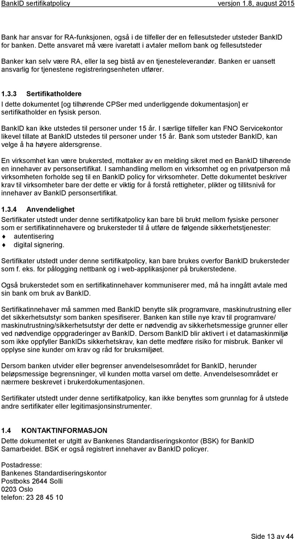 Banken er uansett ansvarlig for tjenestene registreringsenheten utfører. 1.3.