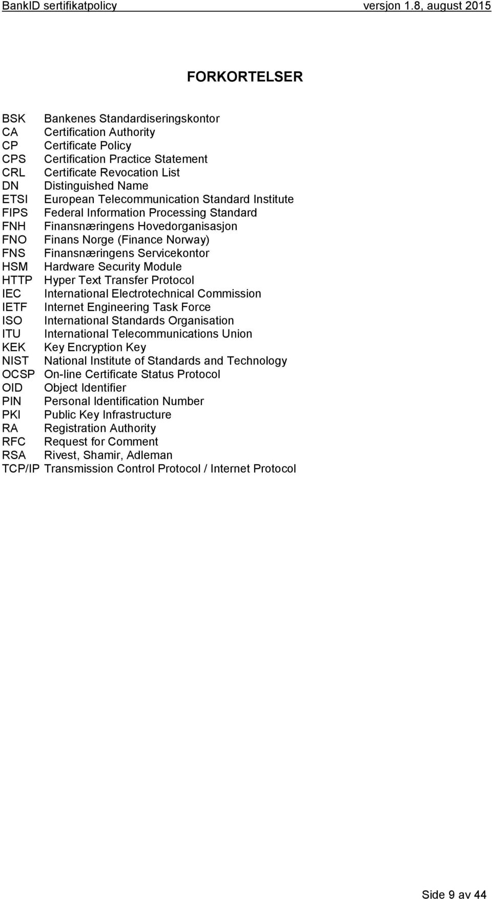 HSM Hardware Security Module HTTP Hyper Text Transfer Protocol IEC International Electrotechnical Commission IETF Internet Engineering Task Force ISO International Standards Organisation ITU