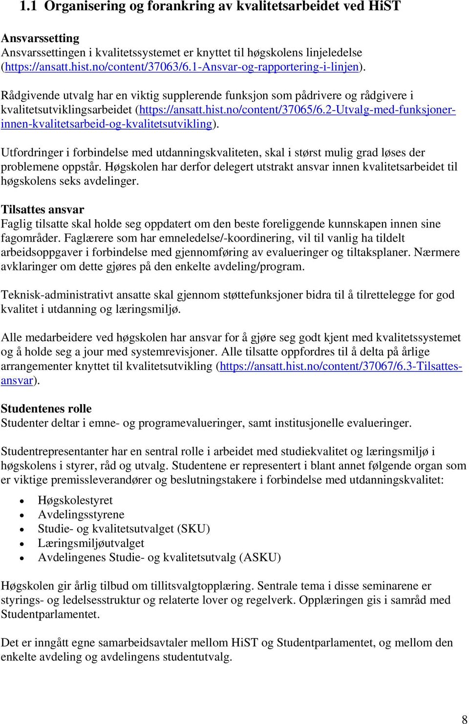 2-utvalg-med-funksjonerinnen-kvalitetsarbeid-og-kvalitetsutvikling). Utfordringer i forbindelse med utdanningskvaliteten, skal i størst mulig grad løses der problemene oppstår.