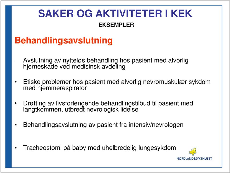 dhjemmerespirator Drøfting av livsforlengende behandlingstilbud til pasient med langtkommen, utbredt nevrologisk