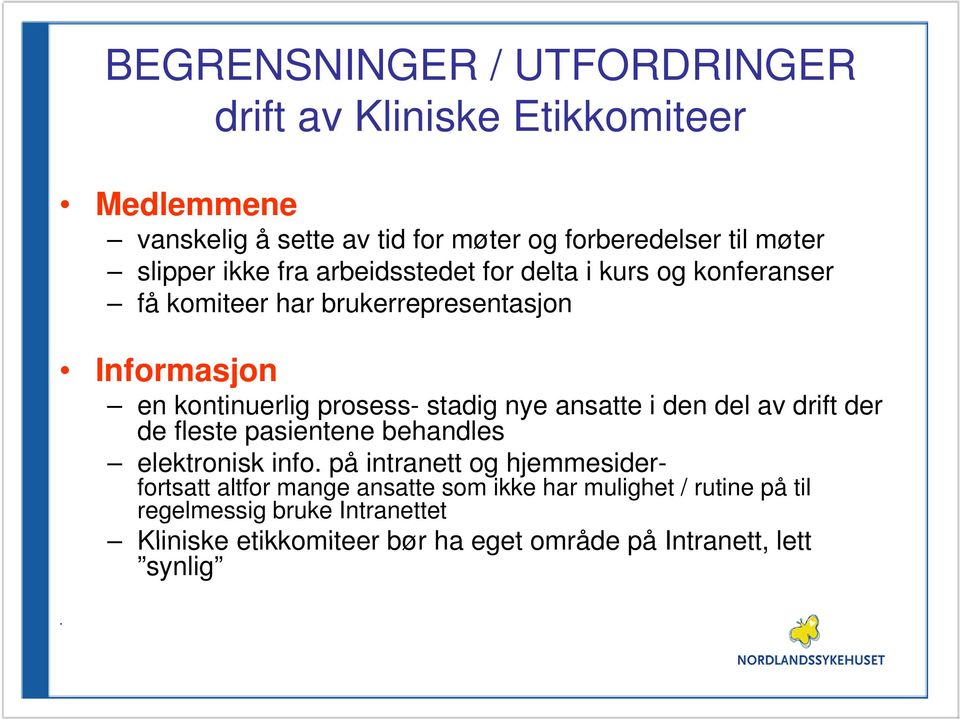 stadig nye ansatte i den del av drift der de fleste pasientene behandles elektronisk info.