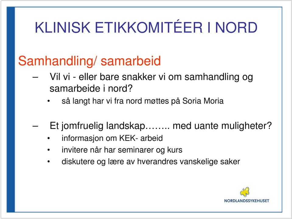 så langt har vi fra nord møttes på Soria Moria Et jomfruelig landskap.