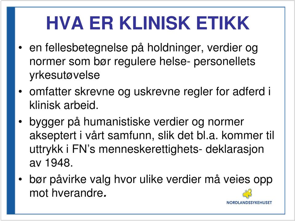 bygger på humanistiske verdier og normer akseptert i vårt samfunn, slik det bl.a. kommer til uttrykk i FN s menneskerettighets- deklarasjon av 1948.