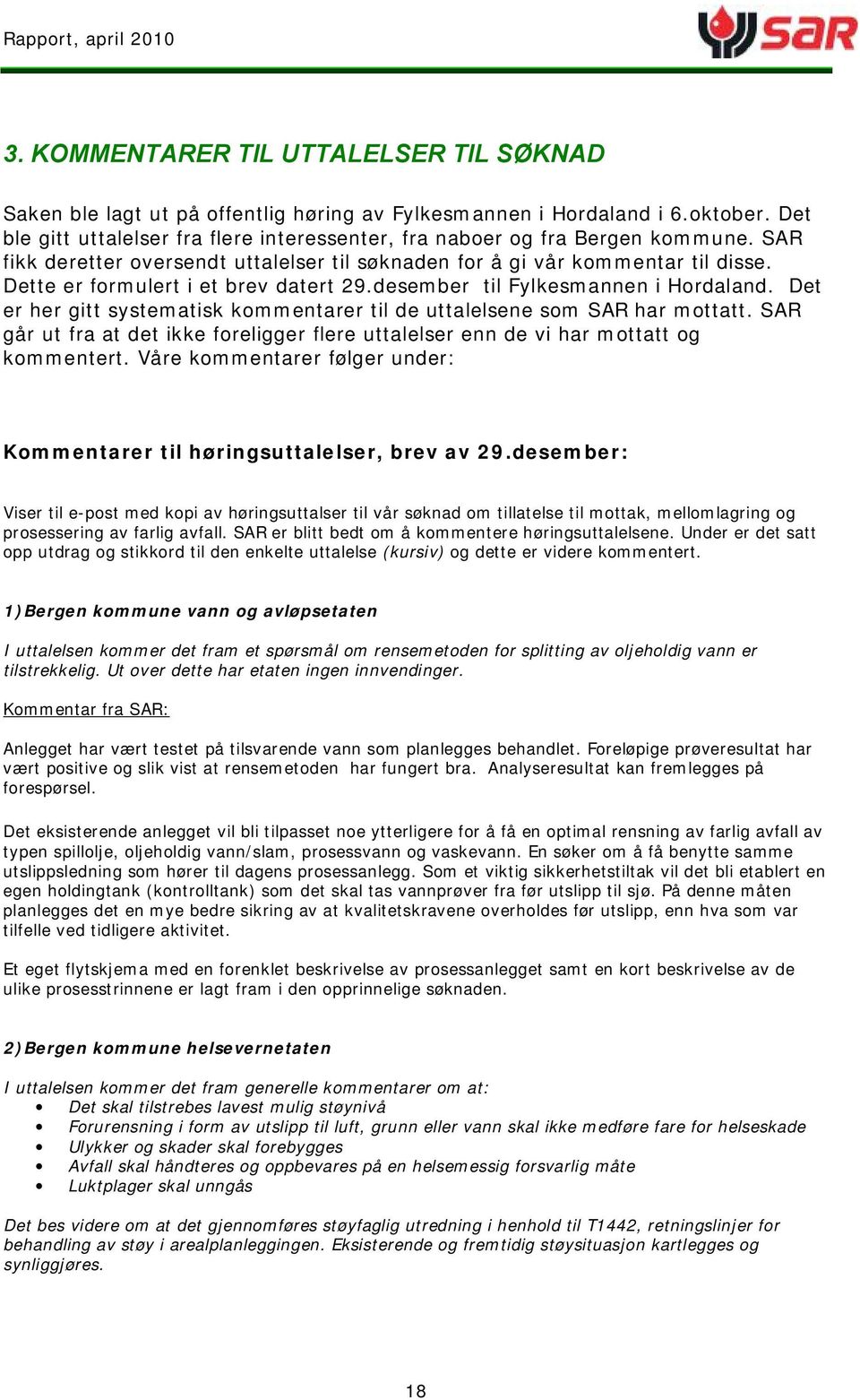 Dette er formulert i et brev datert 29.desember til Fylkesmannen i Hordaland. Det er her gitt systematisk kommentarer til de uttalelsene som SAR har mottatt.