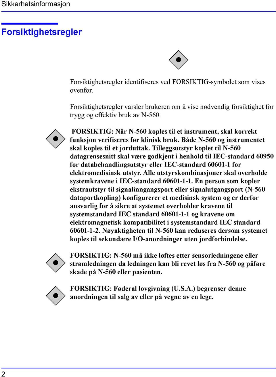 FORSIKTIG: Når N-560 koples til et instrument, skal korrekt funksjon verifiseres før klinisk bruk. Både N-560 og instrumentet skal koples til et jorduttak.