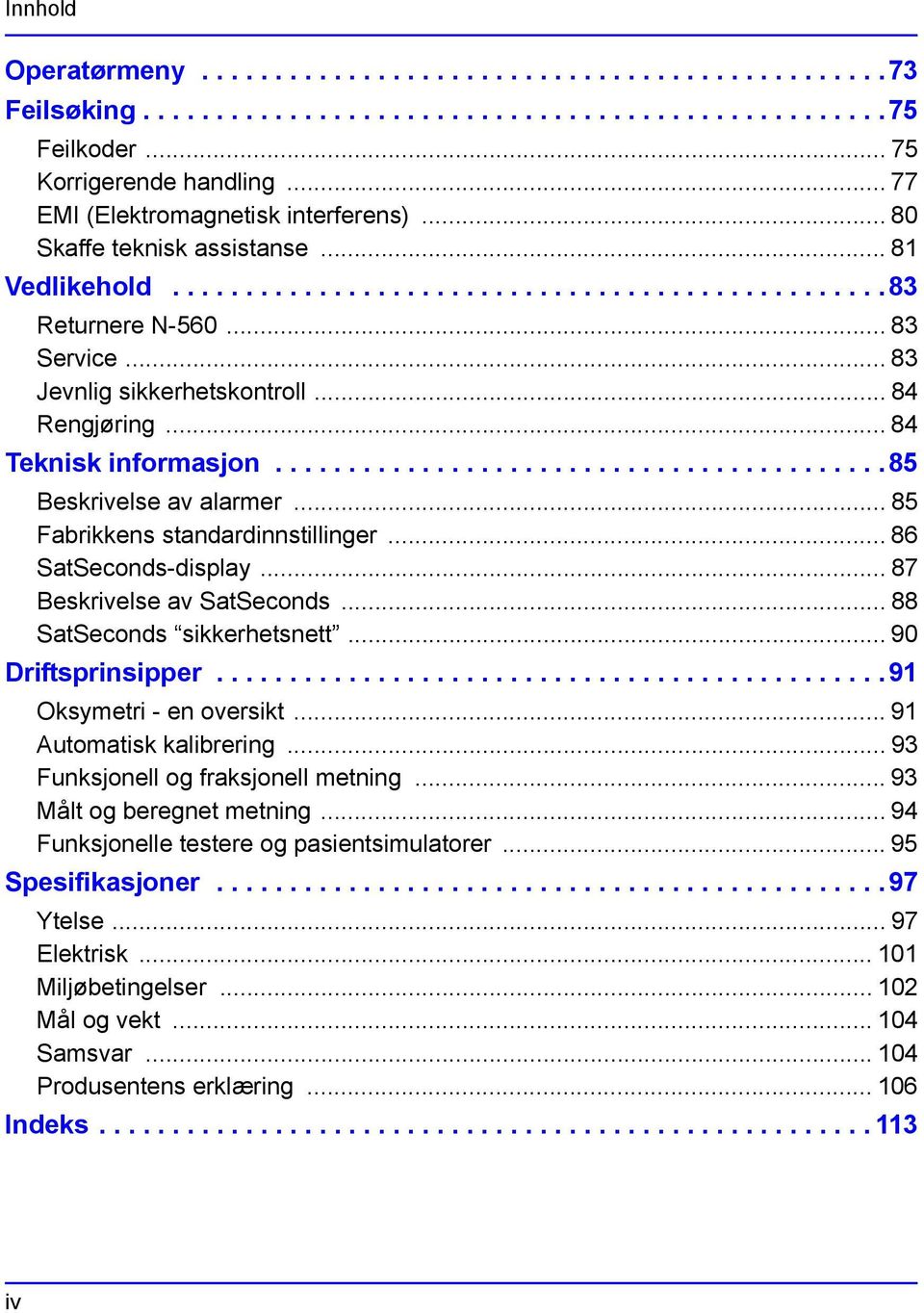 .. 83 Jevnlig sikkerhetskontroll... 84 Rengjøring... 84 Teknisk informasjon..........................................85 Beskrivelse av alarmer... 85 Fabrikkens standardinnstillinger.