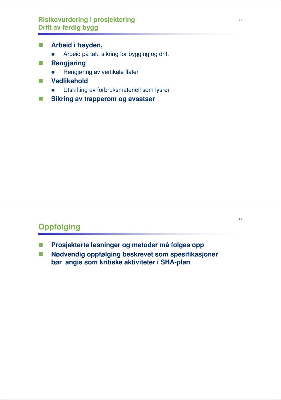 forbruksmateriell som lysrør Sikring av trapperom og avsatser Oppfølging 22 Prosjekterte løsninger og