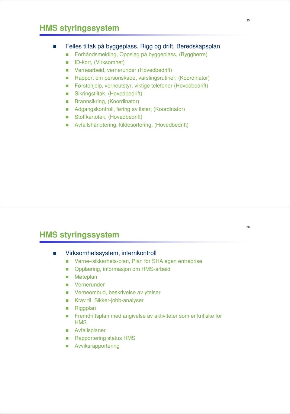 av lister, (Koordinator) Stoffkartotek, (Hovedbedrift) Avfallshåndtering, kildesortering, (Hovedbedrift) HMS styringssystem 26 Virksomhetssystem, internkontroll Verne-/sikkerhets-plan, Plan for SHA