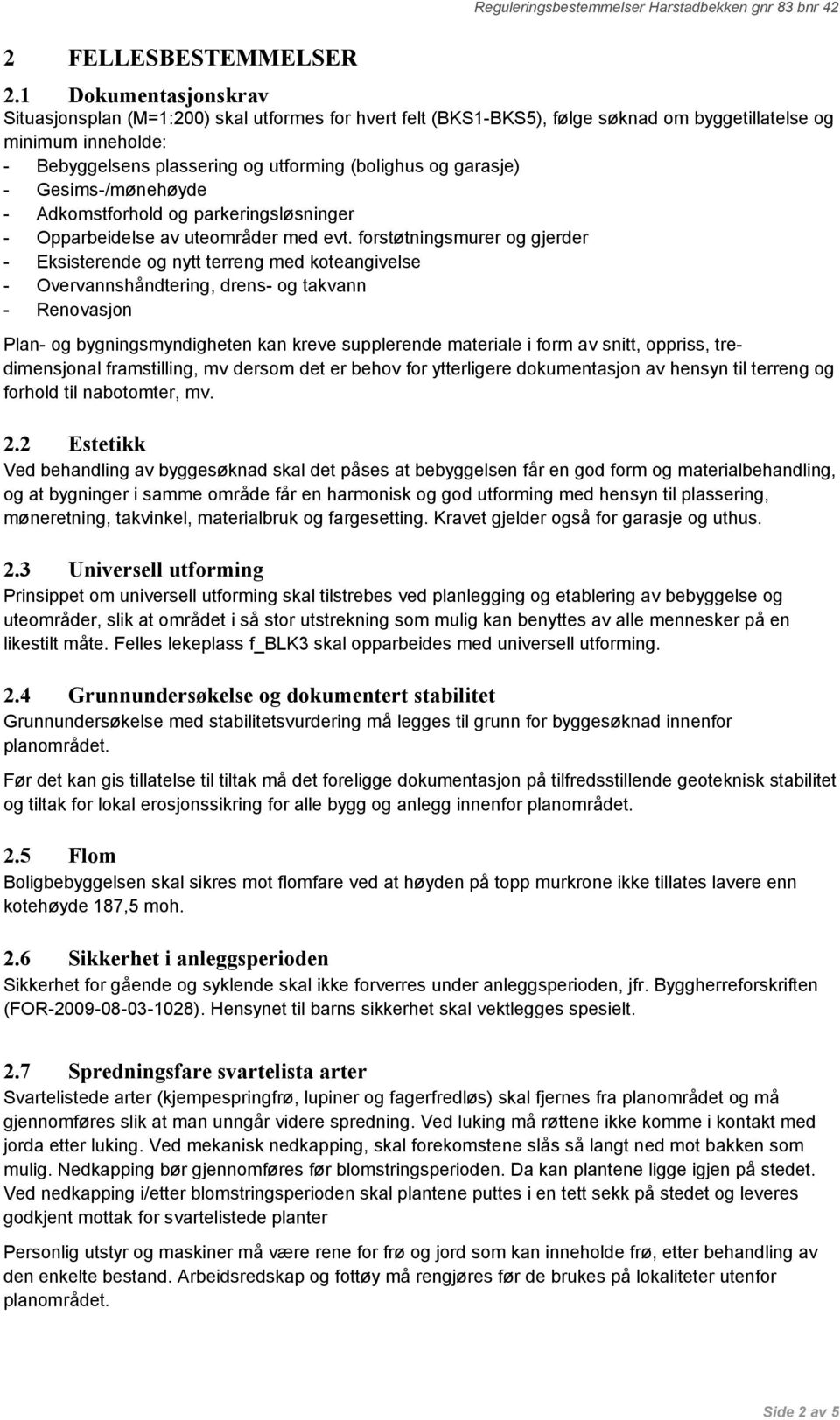 garasje) - Gesims-/mønehøyde - Adkomstforhold og parkeringsløsninger - Opparbeidelse av uteområder med evt.