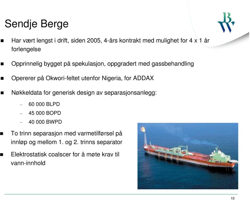 ADDAX Nøkkeldata for generisk design av separasjonsanlegg: 60 000 BLPD 45 000 BOPD 40 000 BWPD To trinn separasjon