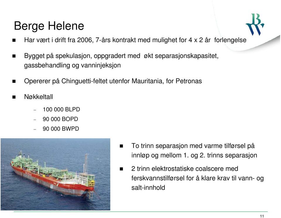 for Petronas Nøkkeltall 100 000 BLPD 90 000 BOPD 90 000 BWPD To trinn separasjon med varme tilførsel på innløp og mellom 1.