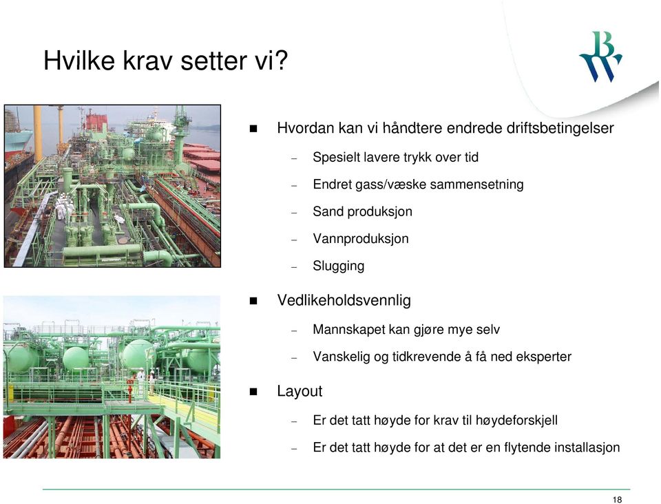 gass/væske sammensetning Sand produksjon Vannproduksjon Slugging Vedlikeholdsvennlig Mannskapet