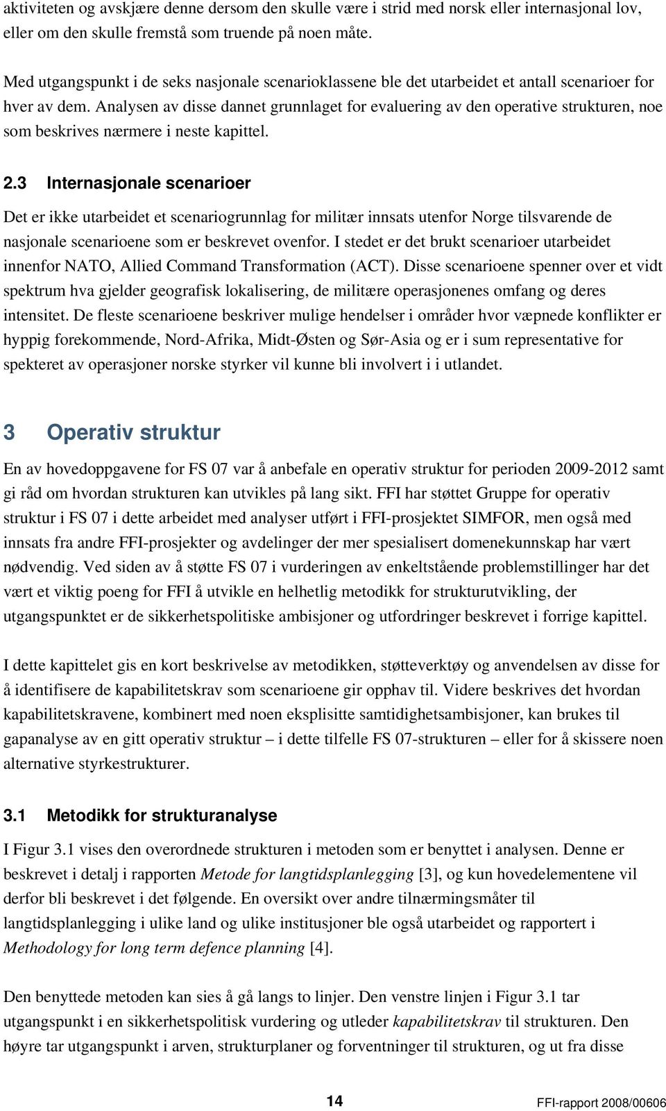 Analysen av disse dannet grunnlaget for evaluering av den operative strukturen, noe som beskrives nærmere i neste kapittel. 2.