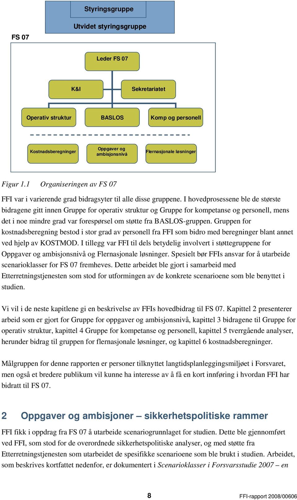 I hovedprosessene ble de største bidragene gitt innen Gruppe for operativ struktur og Gruppe for kompetanse og personell, mens det i noe mindre grad var forespørsel om støtte fra BASLOS-gruppen.