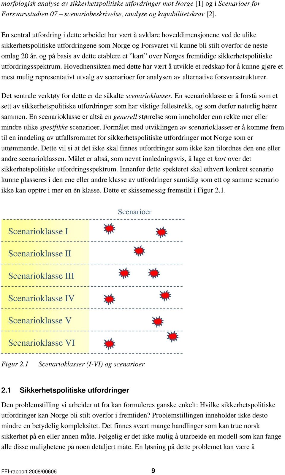 på basis av dette etablere et kart over Norges fremtidige sikkerhetspolitiske utfordringsspektrum.