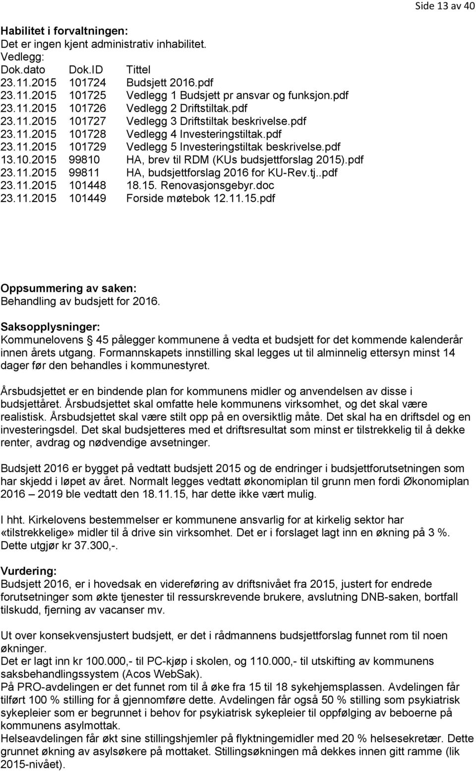 pdf 13.10.2015 99810 HA, brev til RDM (KUs budsjettforslag 2015).pdf 23.11.2015 99811 HA, budsjettforslag 2016 for KU-Rev.tj..pdf 23.11.2015 101448 18.15. Renovasjonsgebyr.doc 23.11.2015 101449 Forside møtebok 12.