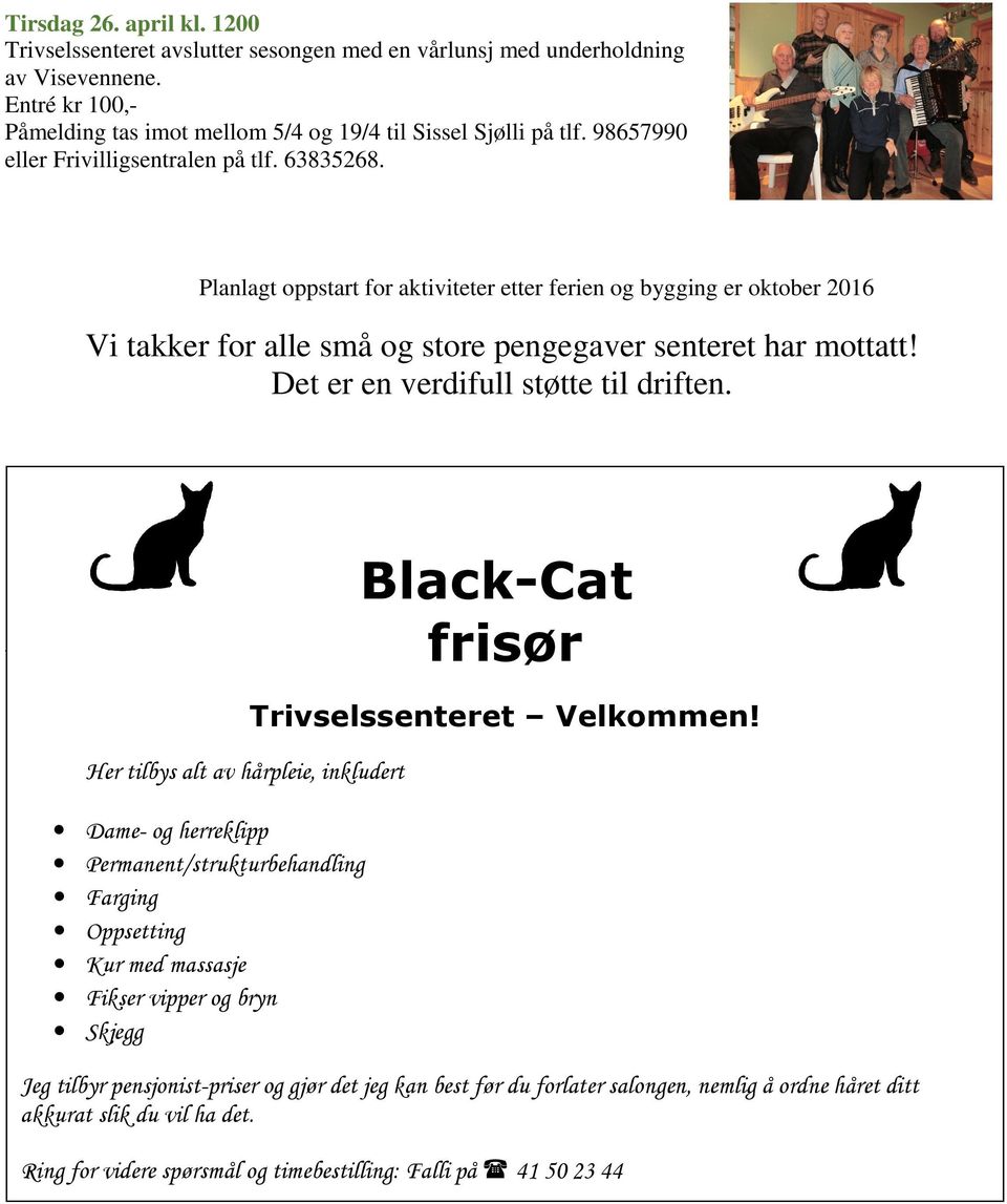 Det er en verdifull støtte til driften. Black-Cat frisør Her tilbys alt av hårpleie, inkludert Dame- og herreklipp.