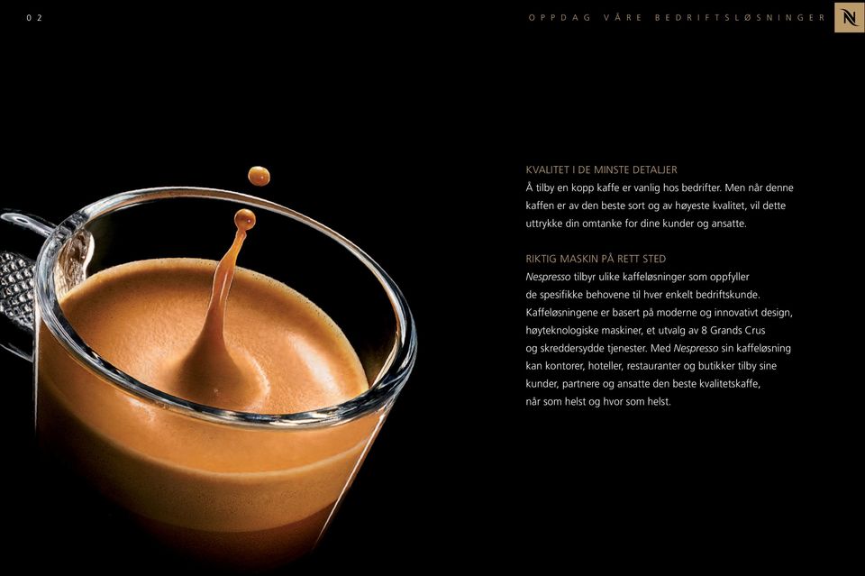 RIKTIG MASKIN PÅ RETT STED Nespresso tilbyr ulike kaffeløsninger som oppfyller de spesifikke behovene til hver enkelt bedriftskunde.